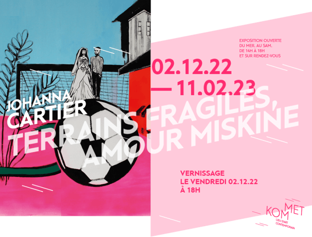 Sorties à Lyon Terrains Fragiles Amour Miskine Johanna Cartier Galerie Kommet