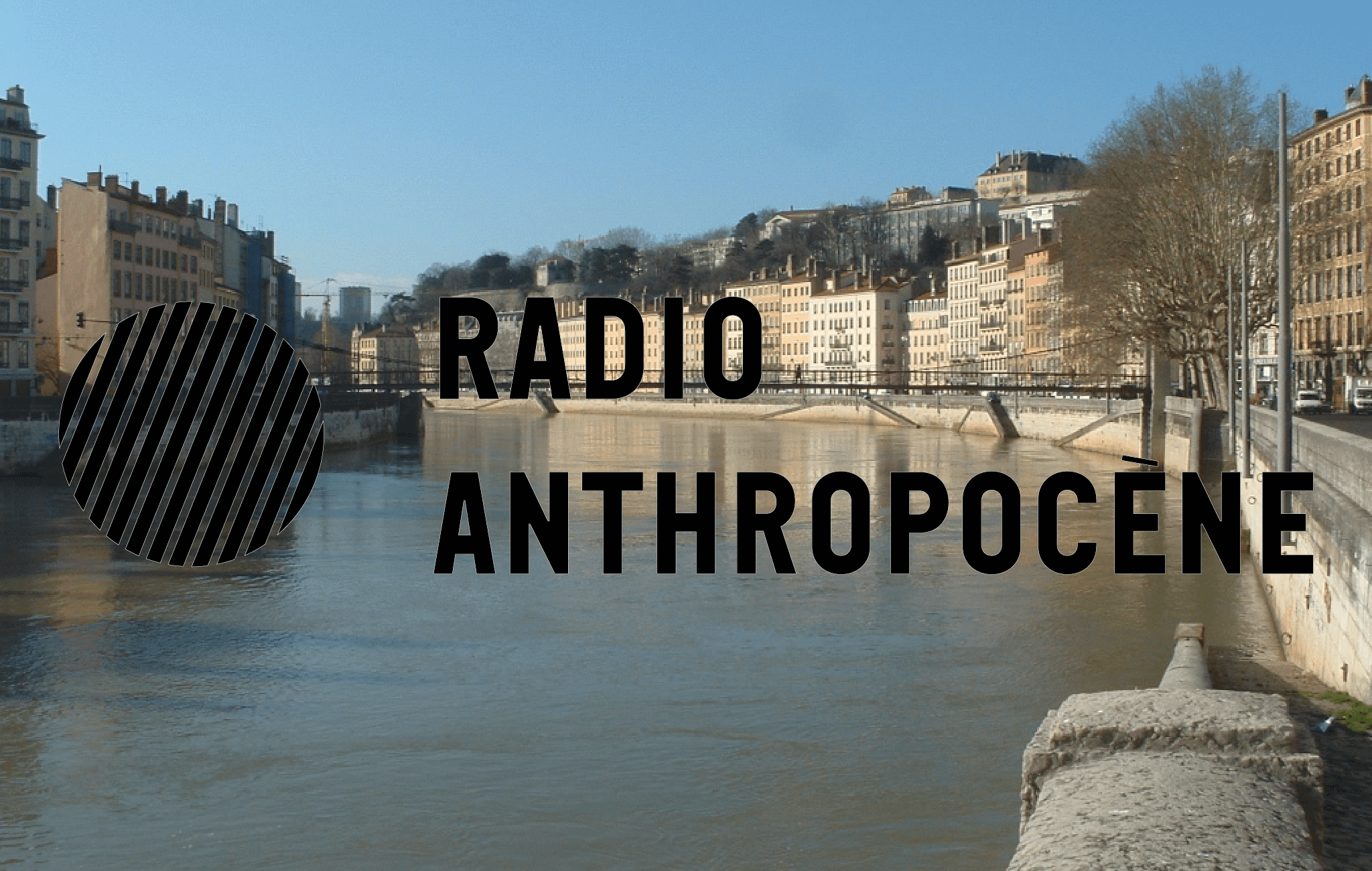 Radio anthropocène - Rivières urbaines - 17 janvier 2024